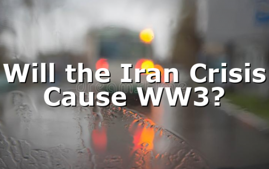 Will the Iran Crisis Cause WW3?