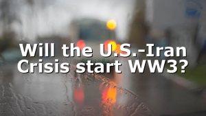 Will the U.S.-Iran Crisis start WW3?