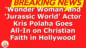 ‘Wonder Woman’ and ‘Jurassic World’ Actor Kris Polaha Goes All-In on Christian Faith in Hollywood