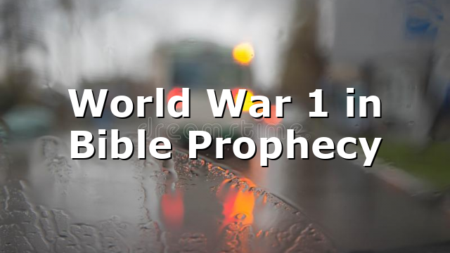 World War 1 in Bible Prophecy