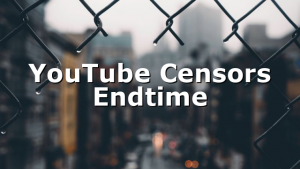 YouTube Censors Endtime