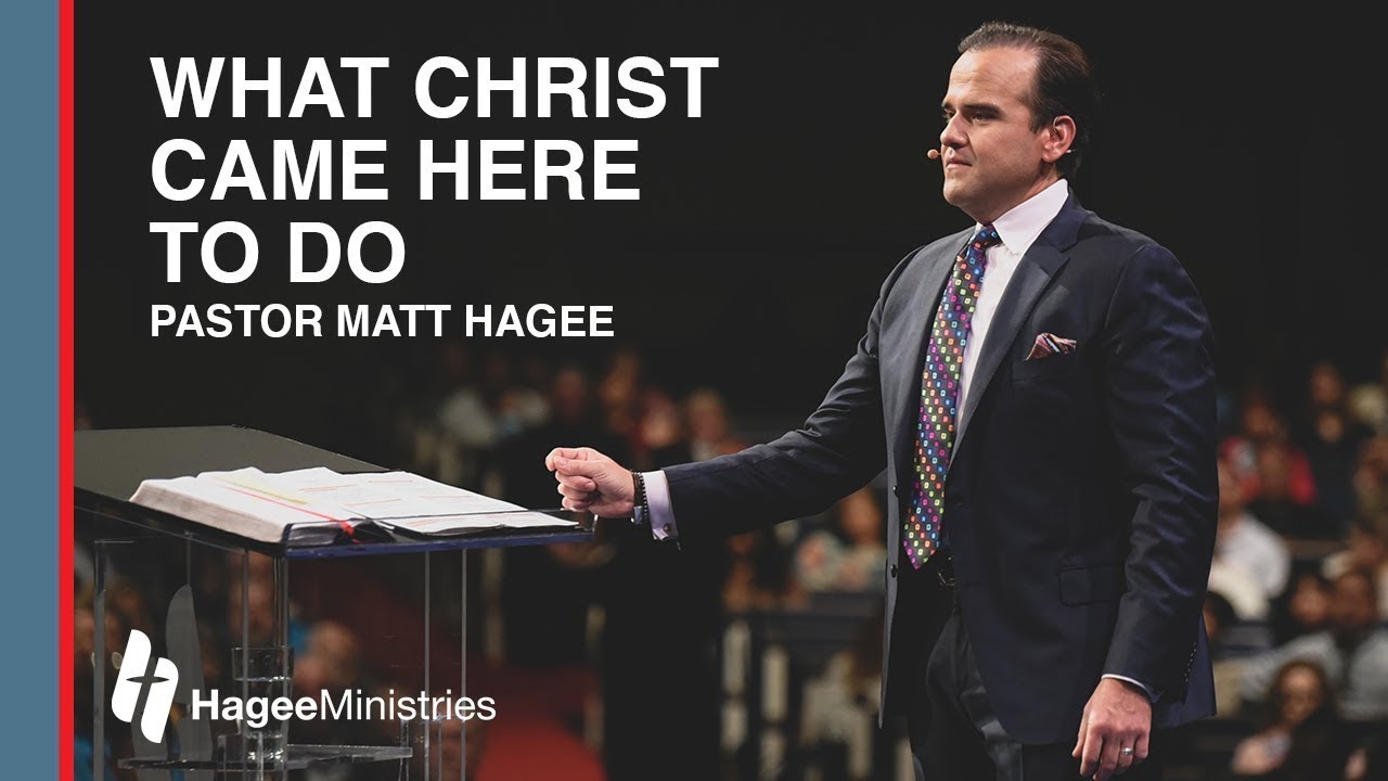 Pastor Matt Hagee – “What Christ Came Here to Do”