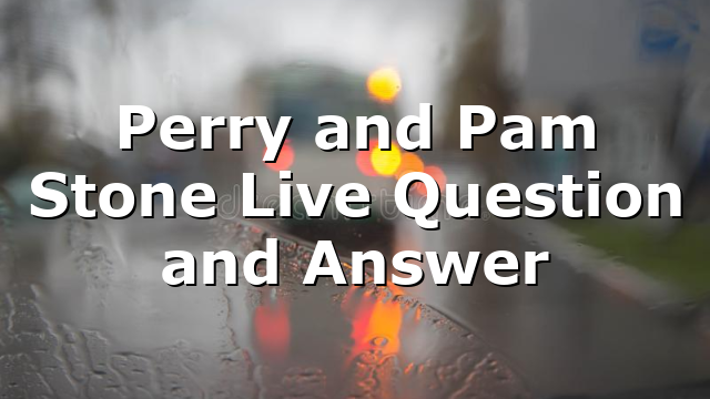 Perry and Pam Stone Live Question and Answer