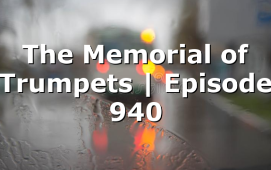 The Memorial of Trumpets | Episode 940
