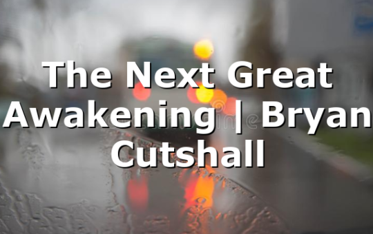The Next Great Awakening | Bryan Cutshall
