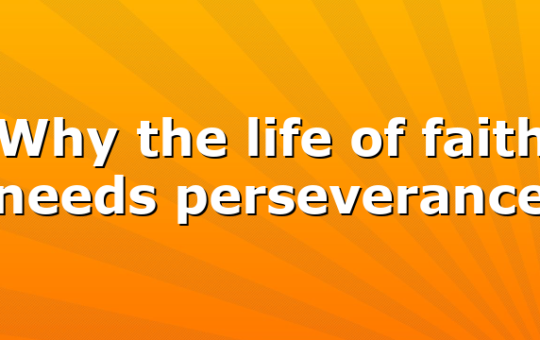 Why the life of faith needs perseverance
