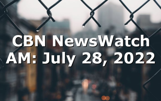 CBN NewsWatch AM: July 28, 2022