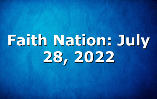 Faith Nation:  July 28, 2022