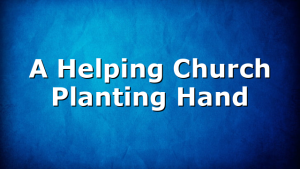 A Helping Church Planting Hand