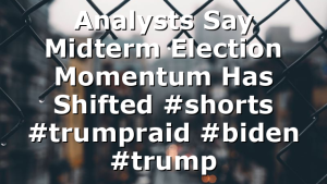 Analysts Say Midterm Election Momentum Has Shifted #shorts #trumpraid #biden #trump