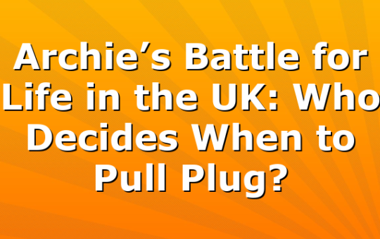 Archie’s Battle for Life in the UK: Who Decides When to Pull Plug?