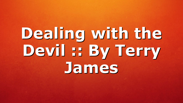 Dealing with the Devil :: By Terry James