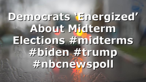 Democrats ‘Energized’ About Midterm Elections #midterms #biden #trump #nbcnewspoll