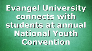 Evangel University connects with students at annual National Youth Convention