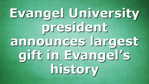 Evangel University president announces largest gift in Evangel’s history