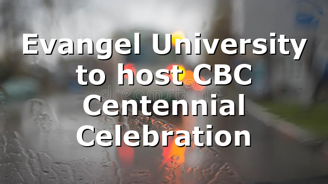 Evangel University to host CBC Centennial Celebration