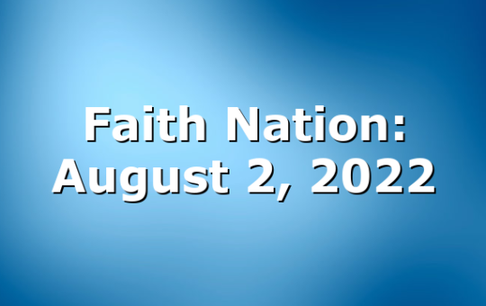 Faith Nation:  August 2, 2022