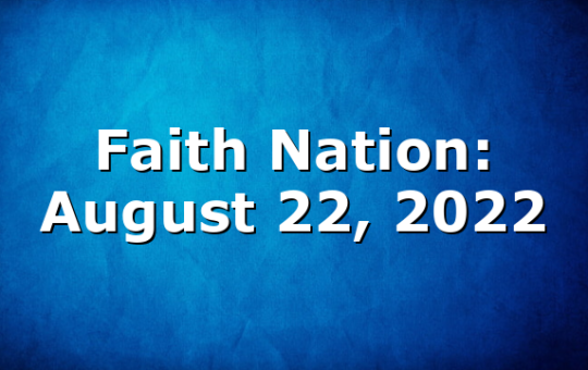 Faith Nation:  August 22, 2022
