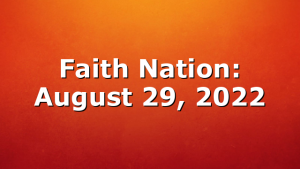 Faith Nation:  August 29, 2022