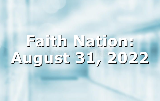 Faith Nation:  August 31, 2022