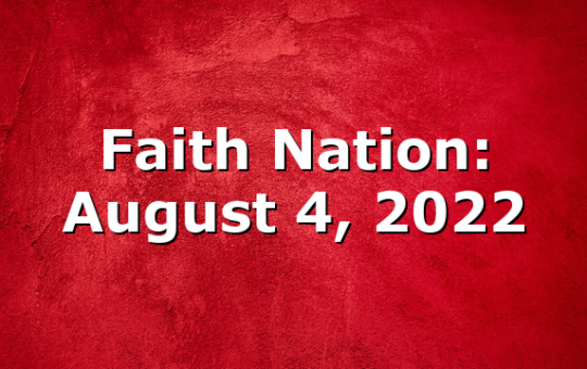 Faith Nation:  August 4, 2022