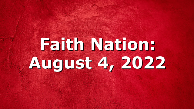 Faith Nation:  August 4, 2022