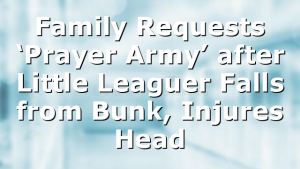 Family Requests ‘Prayer Army’ after Little Leaguer Falls from Bunk, Injures Head