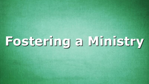 Fostering a Ministry