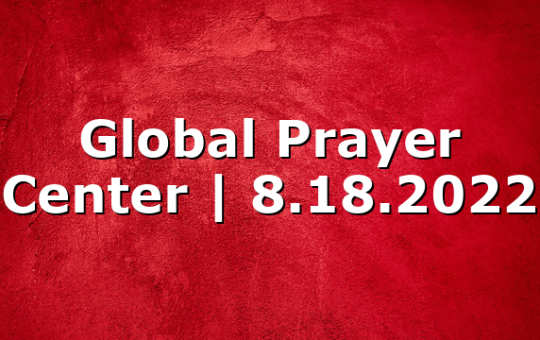 Global Prayer Center | 8.18.2022