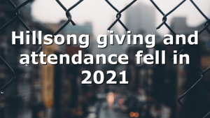 Hillsong giving and attendance fell in 2021