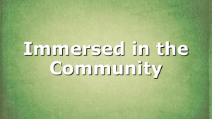 Immersed in the Community