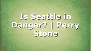 Is Seattle in Danger? | Perry Stone