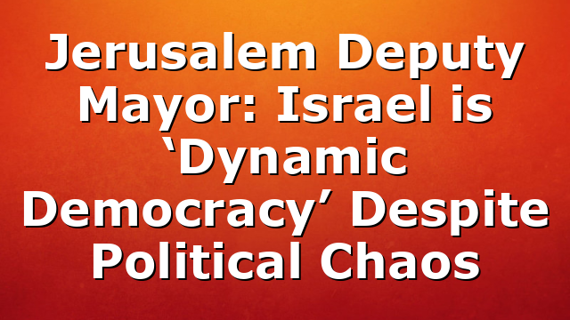 Jerusalem Deputy Mayor: Israel is ‘Dynamic Democracy’ Despite Political Chaos