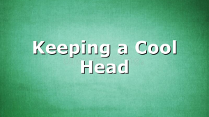 Keeping a Cool Head
