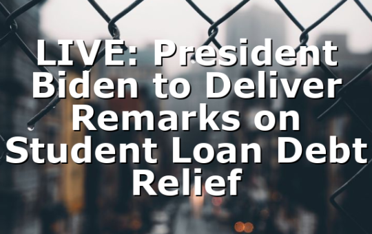 LIVE: President Biden to Deliver Remarks on Student Loan Debt Relief