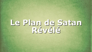Le Plan de Satan Révélé