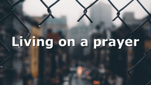 Living on a prayer