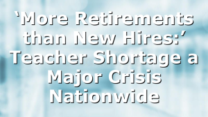 ‘More Retirements than New Hires:’ Teacher Shortage a Major Crisis Nationwide