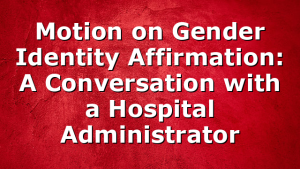 Motion on Gender Identity Affirmation: A Conversation with a Hospital Administrator