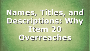 Names, Titles, and Descriptions: Why Item 20 Overreaches