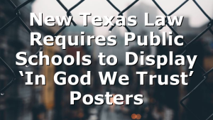 New Texas Law Requires Public Schools to Display ‘In God We Trust’ Posters
