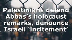 Palestinians defend Abbas’s holocaust remarks, denounce Israeli ‘incitement’