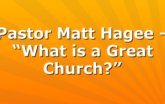 Pastor Matt Hagee – “What is a Great Church?”