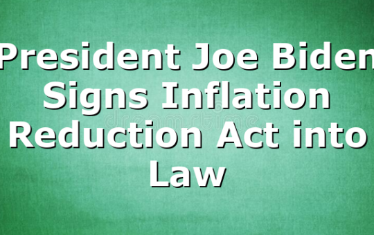 President Joe Biden Signs Inflation Reduction Act into Law