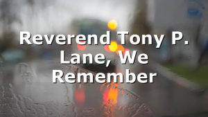 Reverend Tony P. Lane, We Remember