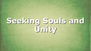 Seeking Souls and Unity