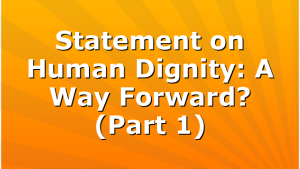 Statement on Human Dignity: A Way Forward? (Part 1)