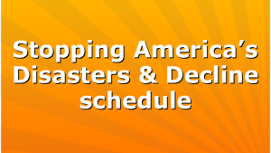 Stopping America’s Disasters & Decline schedule