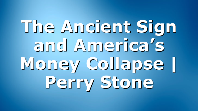 The Ancient Sign and America’s Money Collapse | Perry Stone