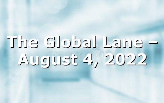 The Global Lane – August 4, 2022